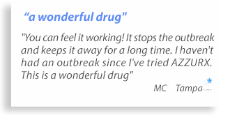 wonderful You can feel it working and it stops the outbreak and keeps it away for a long time. I haven't had a outbreak since I've tried AZZURX . This is a wonderful drug